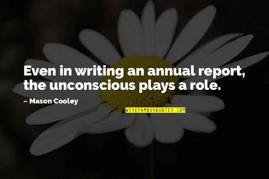 Writing Plays Quotes By Mason Cooley: Even in writing an annual report, the unconscious