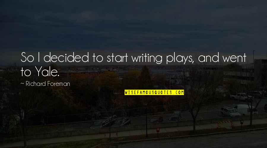 Writing Plays Quotes By Richard Foreman: So I decided to start writing plays, and Writing Plays Quotes By Richard Foreman: So I decided to start writing plays, and