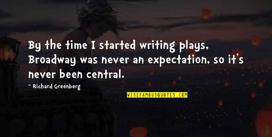 Writing Plays Quotes By Richard Greenberg: By the time I started writing plays, Broadway Writing Plays Quotes By Richard Greenberg: By the time I started writing plays, Broadway