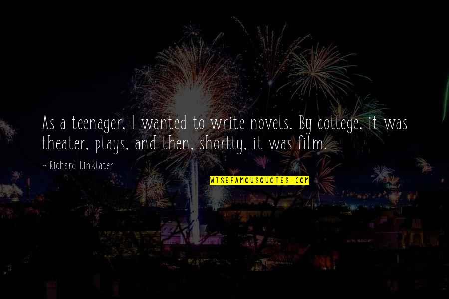 Writing Plays Quotes By Richard Linklater: As a teenager, I wanted to write novels. Writing Plays Quotes By Richard Linklater: As a teenager, I wanted to write novels.