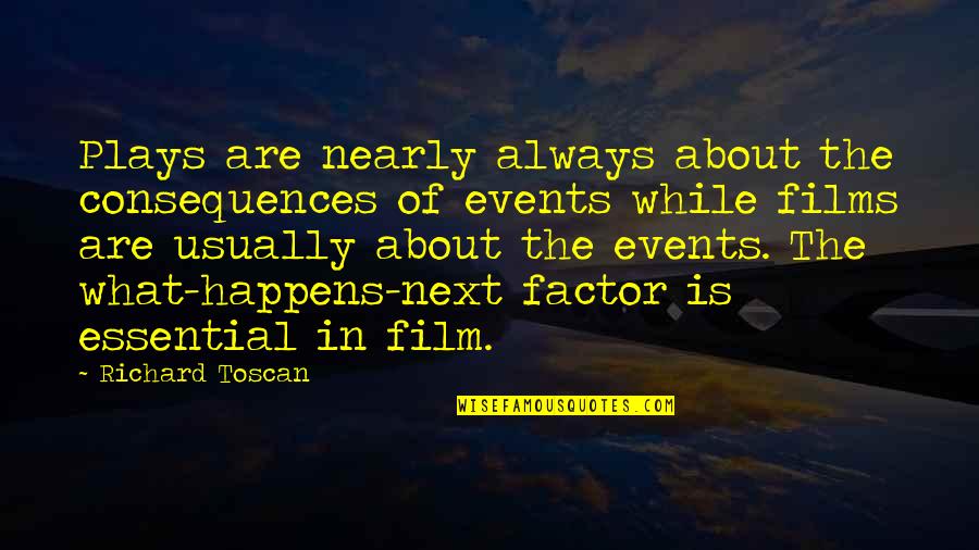 Writing Plays Quotes By Richard Toscan: Plays are nearly always about the consequences of Writing Plays Quotes By Richard Toscan: Plays are nearly always about the consequences of