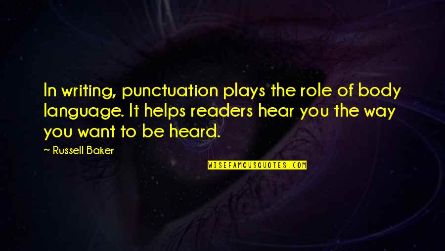 Writing Plays Quotes By Russell Baker: In writing, punctuation plays the role of body Writing Plays Quotes By Russell Baker: In writing, punctuation plays the role of body