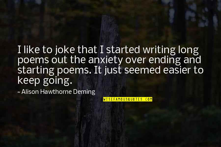 Writing Poems Quotes By Alison Hawthorne Deming: I like to joke that I started writing