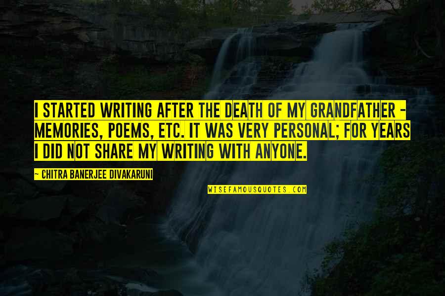 Writing Poems Quotes By Chitra Banerjee Divakaruni: I started writing after the death of my