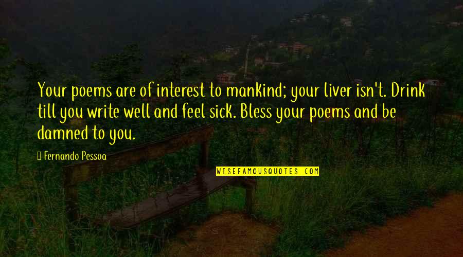 Writing Poems Quotes By Fernando Pessoa: Your poems are of interest to mankind; your