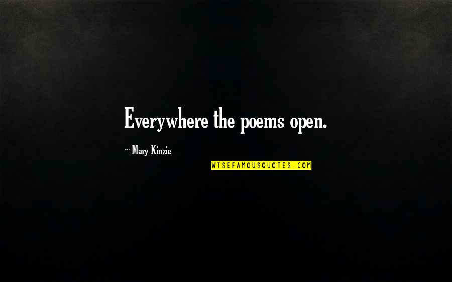 Writing Poems Quotes By Mary Kinzie: Everywhere the poems open.