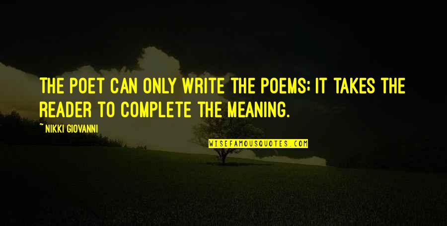 Writing Poems Quotes By Nikki Giovanni: The poet can only write the poems; it