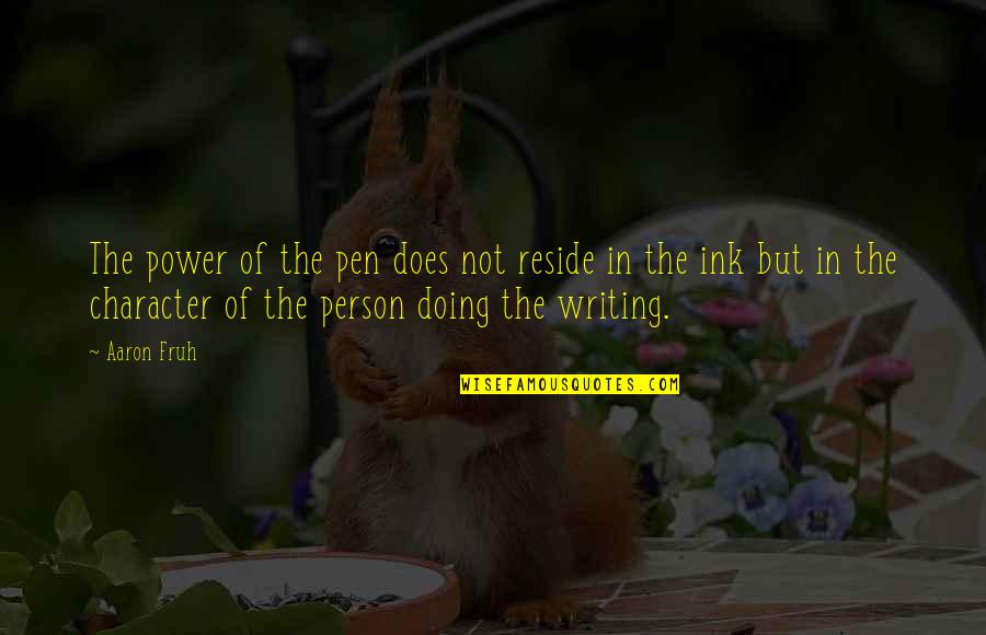 Writing Power Quotes By Aaron Fruh: The power of the pen does not reside