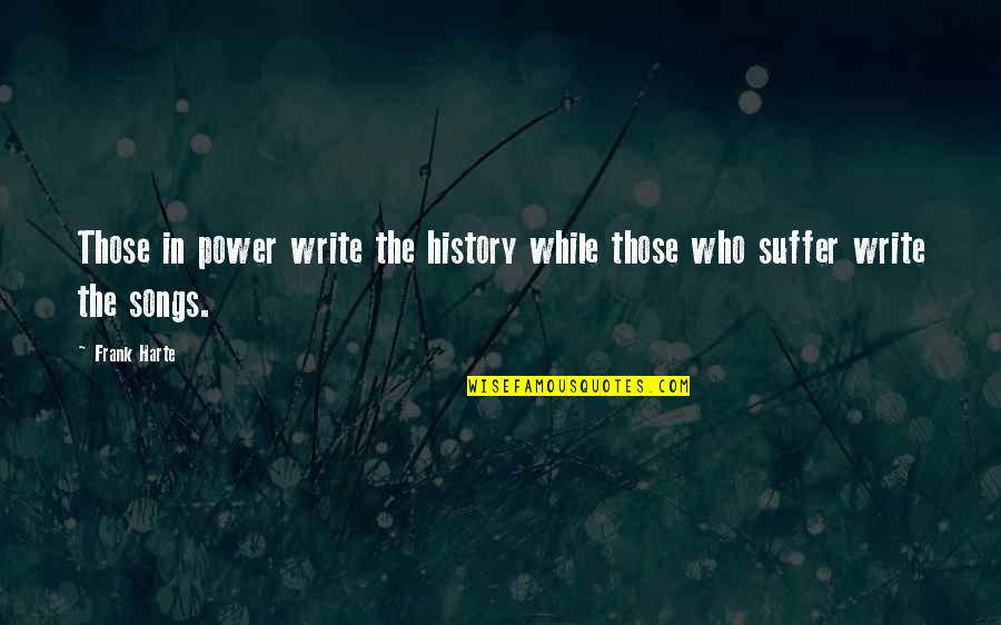 Writing Power Quotes By Frank Harte: Those in power write the history while those