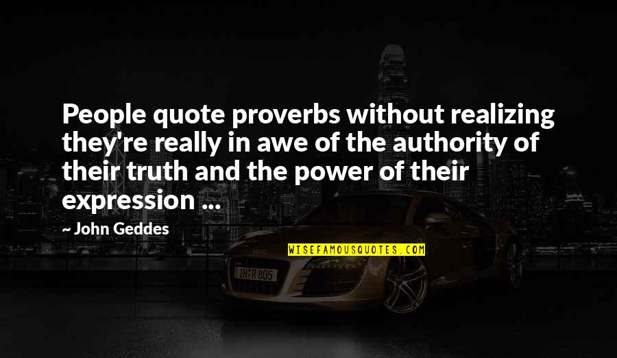 Writing Power Quotes By John Geddes: People quote proverbs without realizing they're really in
