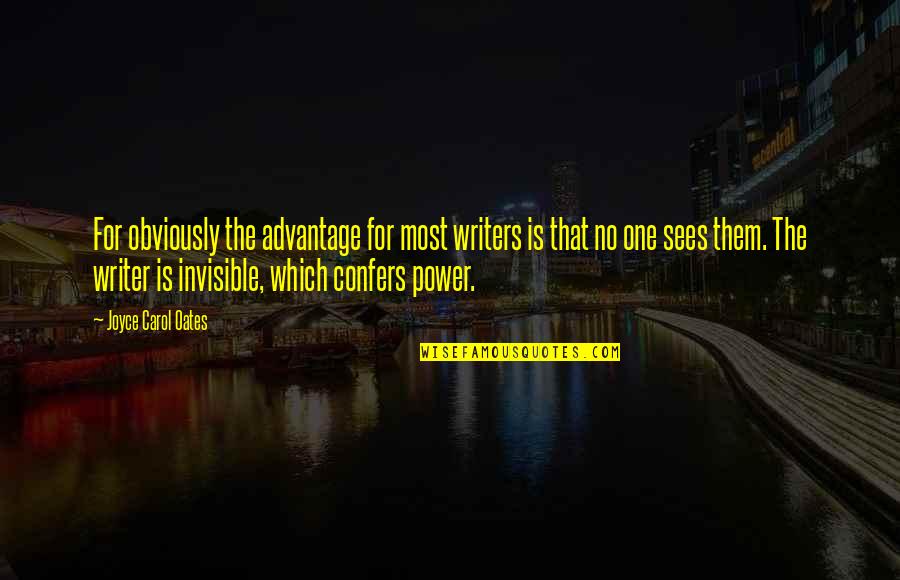 Writing Power Quotes By Joyce Carol Oates: For obviously the advantage for most writers is Writing Power Quotes By Joyce Carol Oates: For obviously the advantage for most writers is