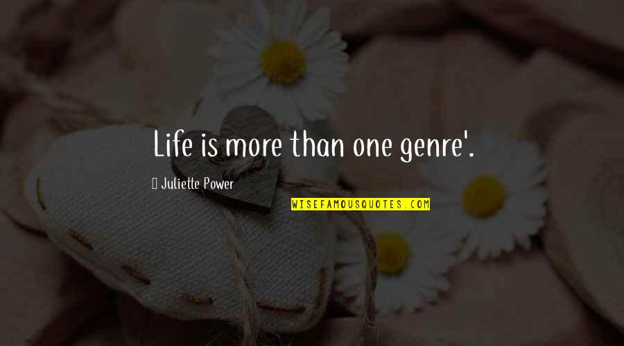 Writing Power Quotes By Juliette Power: Life is more than one genre'.