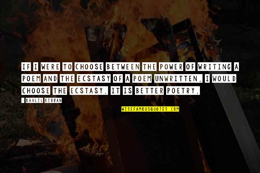 Writing Power Quotes By Kahlil Gibran: If I were to choose between the power Writing Power Quotes By Kahlil Gibran: If I were to choose between the power
