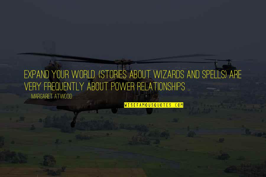 Writing Power Quotes By Margaret Atwood: Expand your world. (Stories about wizards and spells)