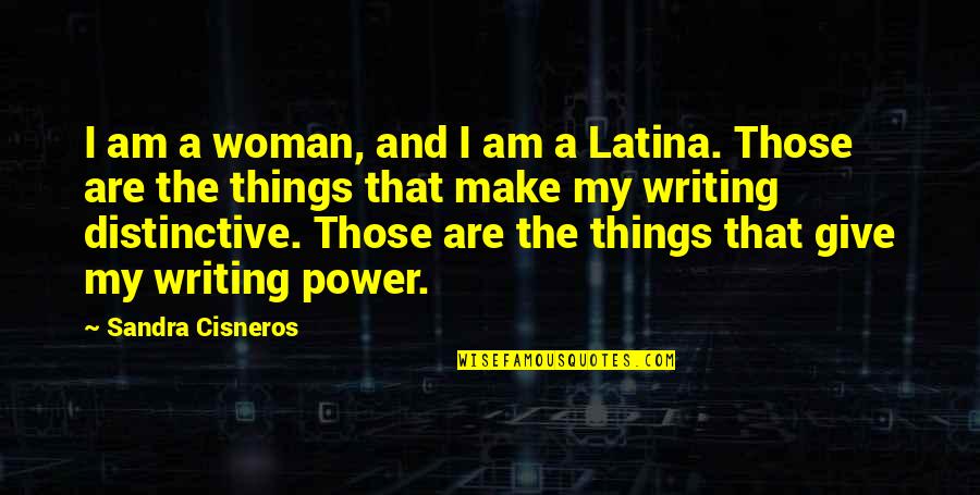 Writing Power Quotes By Sandra Cisneros: I am a woman, and I am a