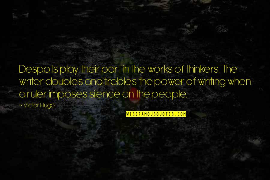 Writing Power Quotes By Victor Hugo: Despots play their part in the works of Writing Power Quotes By Victor Hugo: Despots play their part in the works of