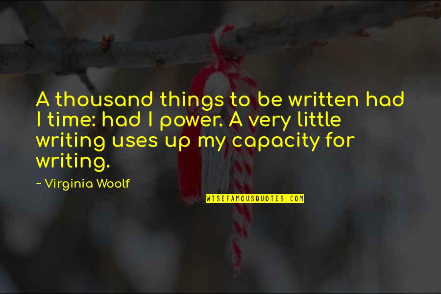 Writing Power Quotes By Virginia Woolf: A thousand things to be written had I