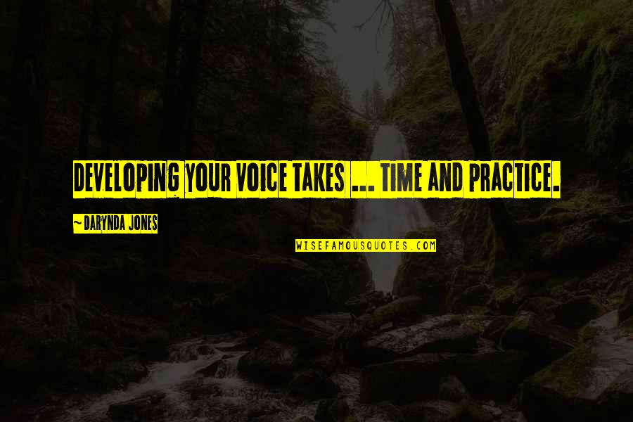 Writing Practice Quotes By Darynda Jones: Developing your voice takes ... time and practice.