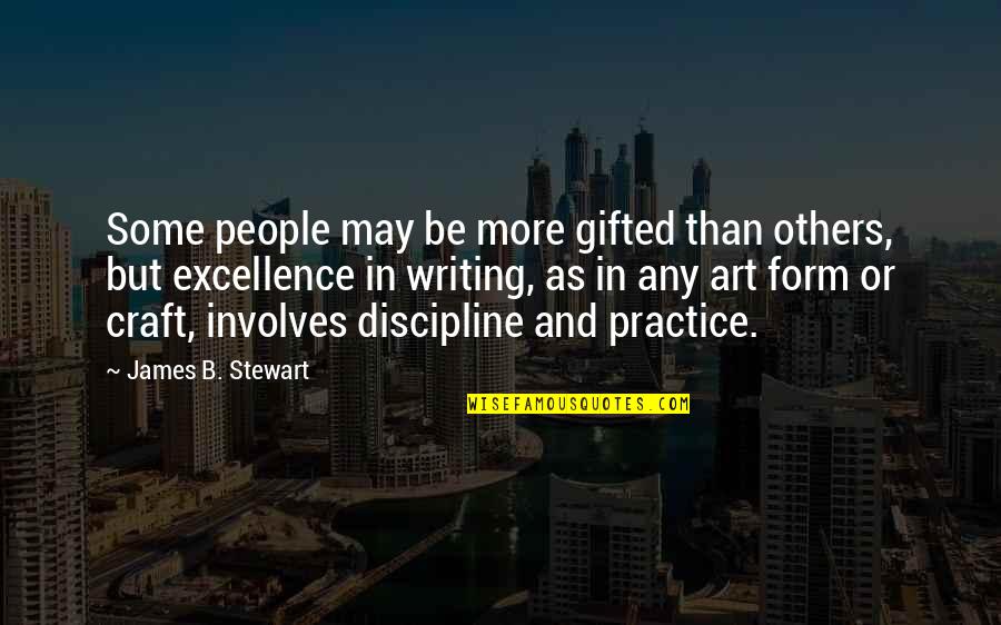 Writing Practice Quotes By James B. Stewart: Some people may be more gifted than others,