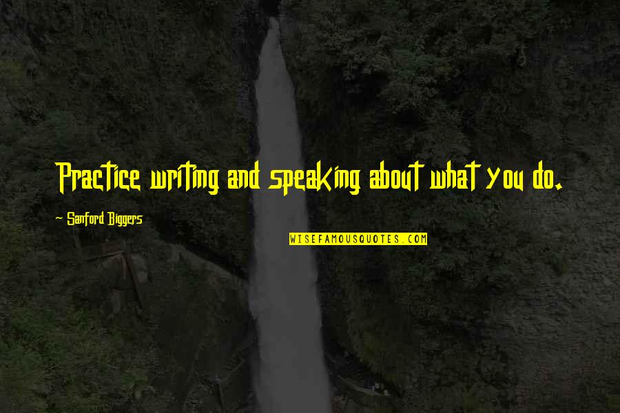 Writing Practice Quotes By Sanford Biggers: Practice writing and speaking about what you do.
