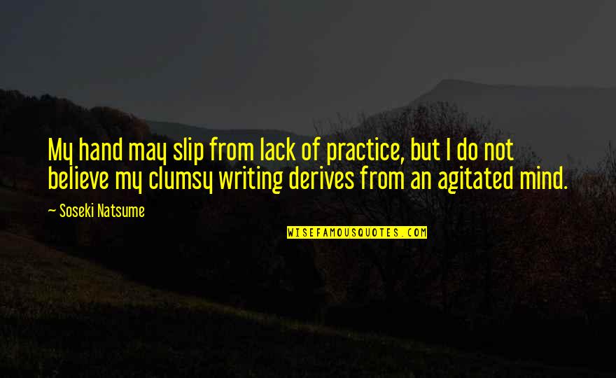 Writing Practice Quotes By Soseki Natsume: My hand may slip from lack of practice,