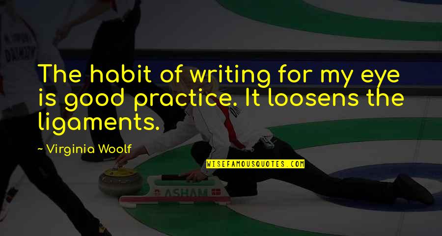Writing Practice Quotes By Virginia Woolf: The habit of writing for my eye is