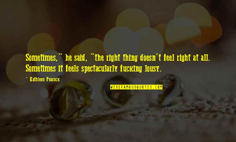 Writing Process For Kids Quotes By Kathleen Peacock: Sometimes," he said, "the right thing doesn't feel