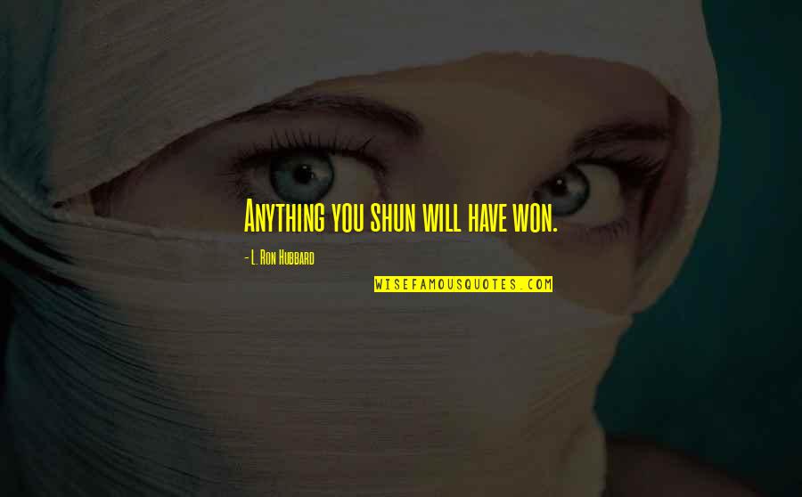 Writing Process For Kids Quotes By L. Ron Hubbard: Anything you shun will have won. Writing Process For Kids Quotes By L. Ron Hubbard: Anything you shun will have won.