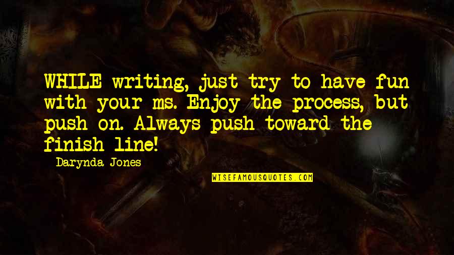 Writing Process Writing Advice Quotes By Darynda Jones: WHILE writing, just try to have fun with