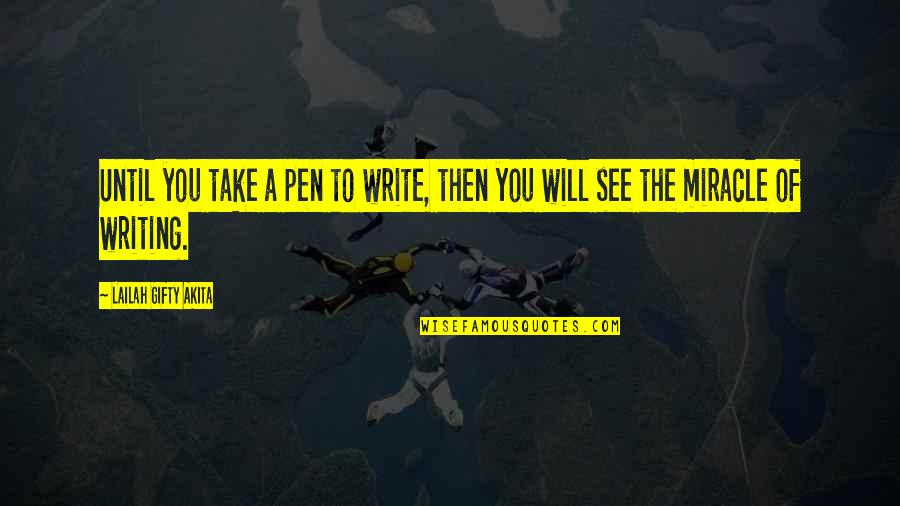 Writing Process Writing Advice Quotes By Lailah Gifty Akita: Until you take a pen to write, then