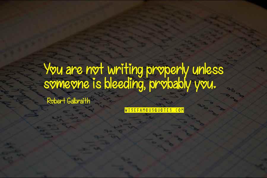 Writing Properly Quotes By Robert Galbraith: You are not writing properly unless someone is