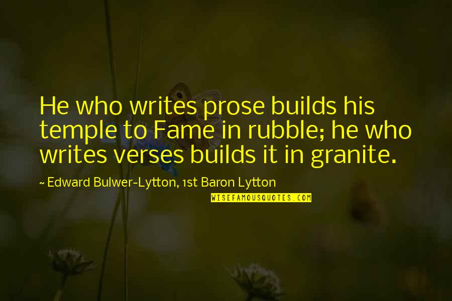 Writing Prose Quotes By Edward Bulwer-Lytton, 1st Baron Lytton: He who writes prose builds his temple to