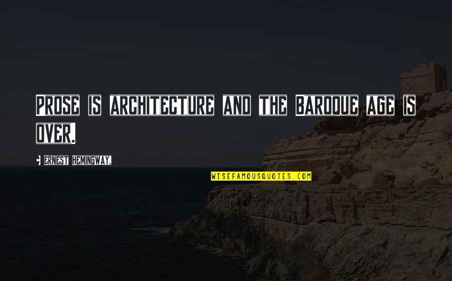 Writing Prose Quotes By Ernest Hemingway,: Prose is architecture and the Baroque age is Writing Prose Quotes By Ernest Hemingway,: Prose is architecture and the Baroque age is