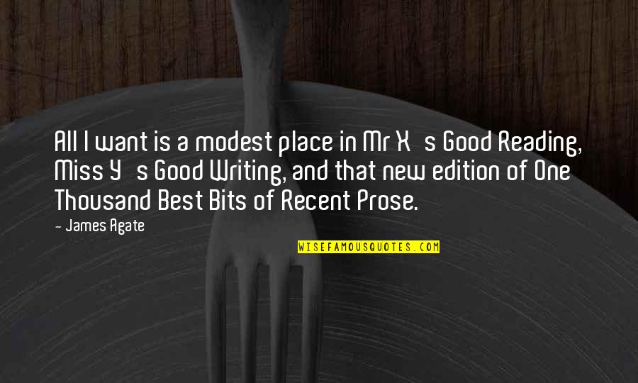 Writing Prose Quotes By James Agate: All I want is a modest place in Writing Prose Quotes By James Agate: All I want is a modest place in