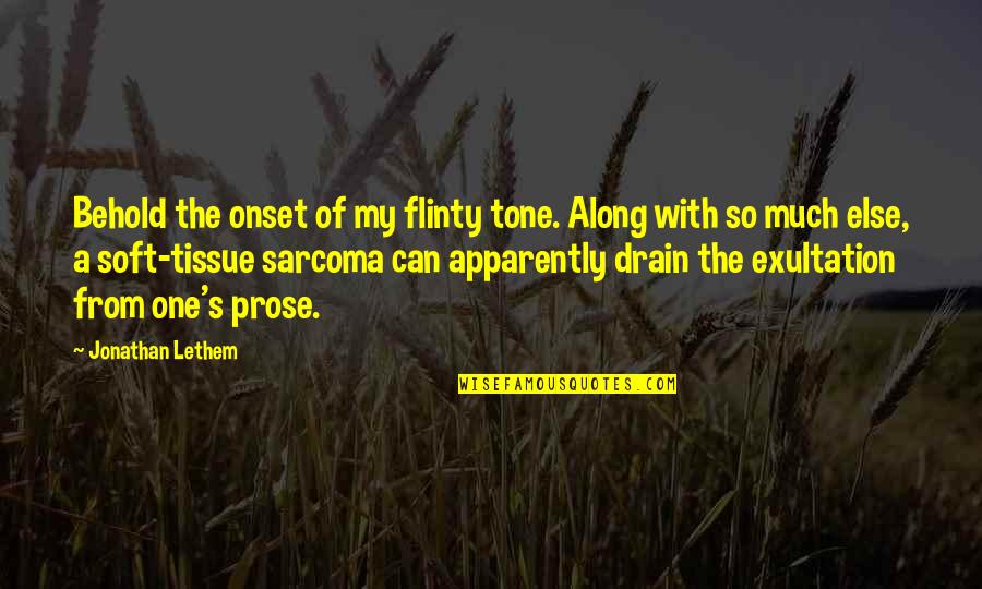 Writing Prose Quotes By Jonathan Lethem: Behold the onset of my flinty tone. Along