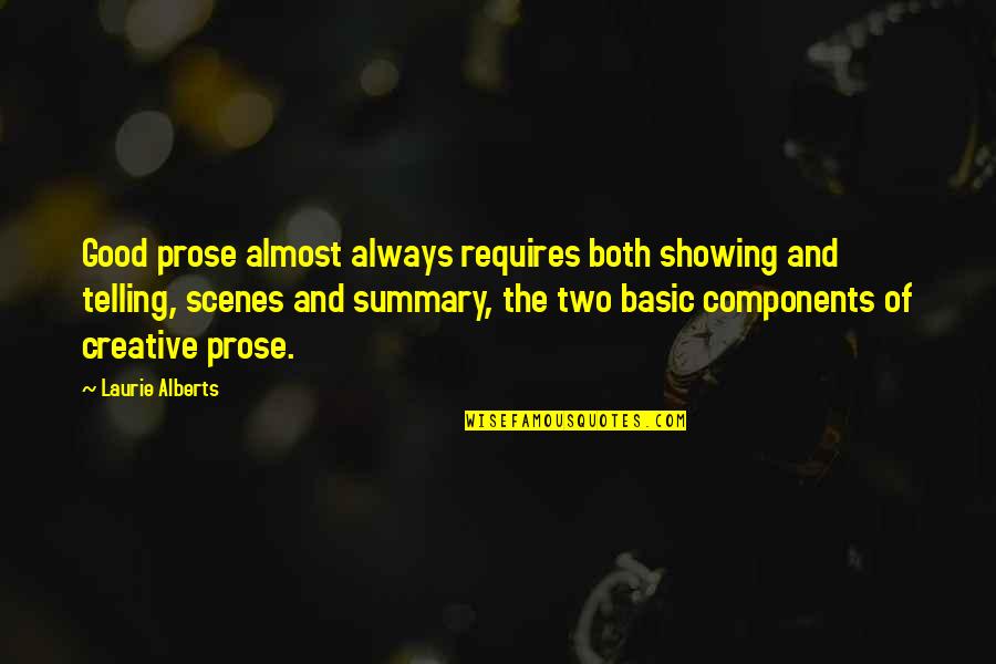Writing Prose Quotes By Laurie Alberts: Good prose almost always requires both showing and Writing Prose Quotes By Laurie Alberts: Good prose almost always requires both showing and