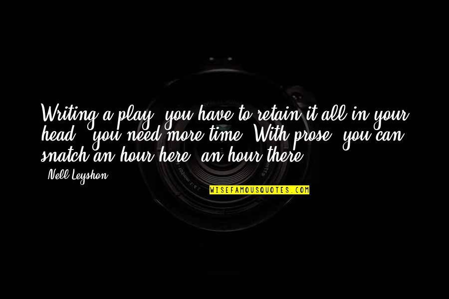 Writing Prose Quotes By Nell Leyshon: Writing a play, you have to retain it Writing Prose Quotes By Nell Leyshon: Writing a play, you have to retain it