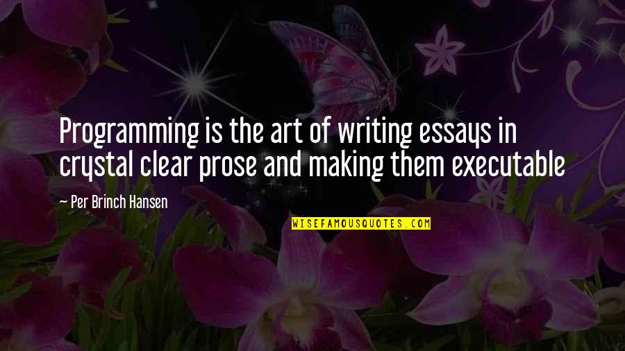 Writing Prose Quotes By Per Brinch Hansen: Programming is the art of writing essays in