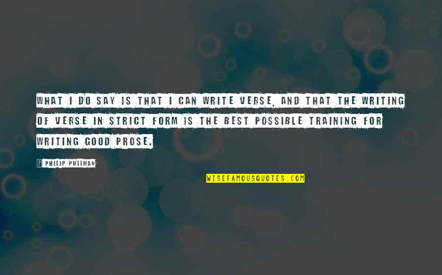 Writing Prose Quotes By Philip Pullman: What I do say is that I can Writing Prose Quotes By Philip Pullman: What I do say is that I can