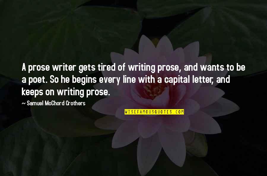 Writing Prose Quotes By Samuel McChord Crothers: A prose writer gets tired of writing prose,