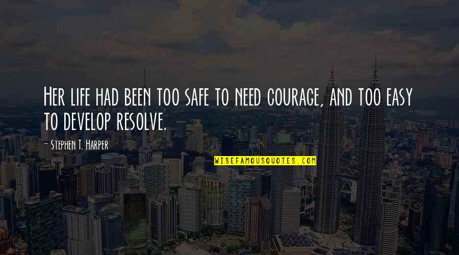 Writing Prose Quotes By Stephen T. Harper: Her life had been too safe to need Writing Prose Quotes By Stephen T. Harper: Her life had been too safe to need