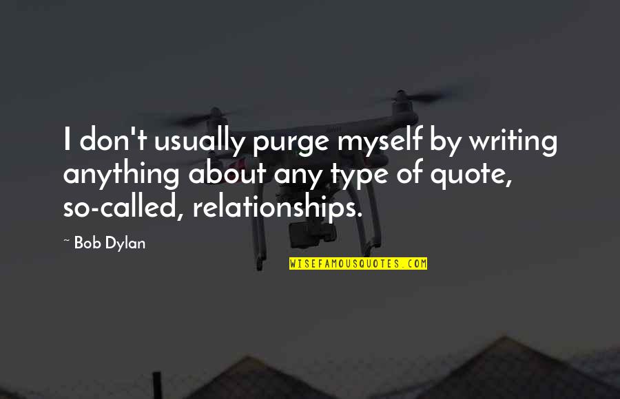 Writing Quote Quotes By Bob Dylan: I don't usually purge myself by writing anything Writing Quote Quotes By Bob Dylan: I don't usually purge myself by writing anything