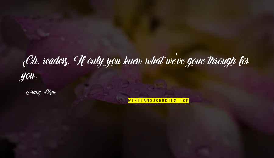 Writing Quote Quotes By Harry Olsen: Oh, readers. If only you knew what we've