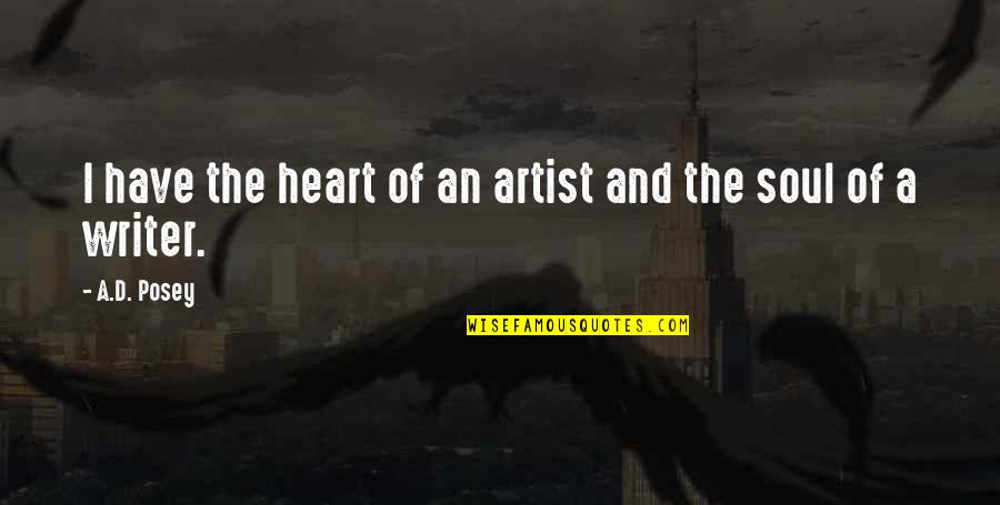 Writing Quotes And Quotes By A.D. Posey: I have the heart of an artist and
