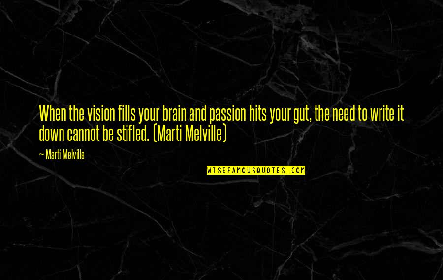 Writing Quotes And Quotes By Marti Melville: When the vision fills your brain and passion
