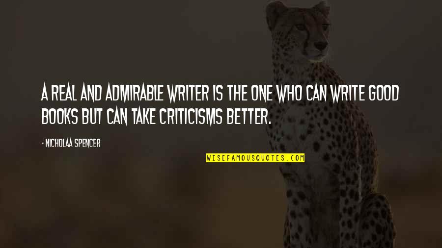 Writing Quotes And Quotes By Nicholaa Spencer: A real and admirable writer is the one