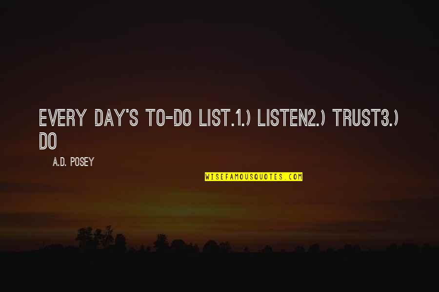 Writing Quotes Quotes By A.D. Posey: Every day's to-do list.1.) Listen2.) Trust3.) Do