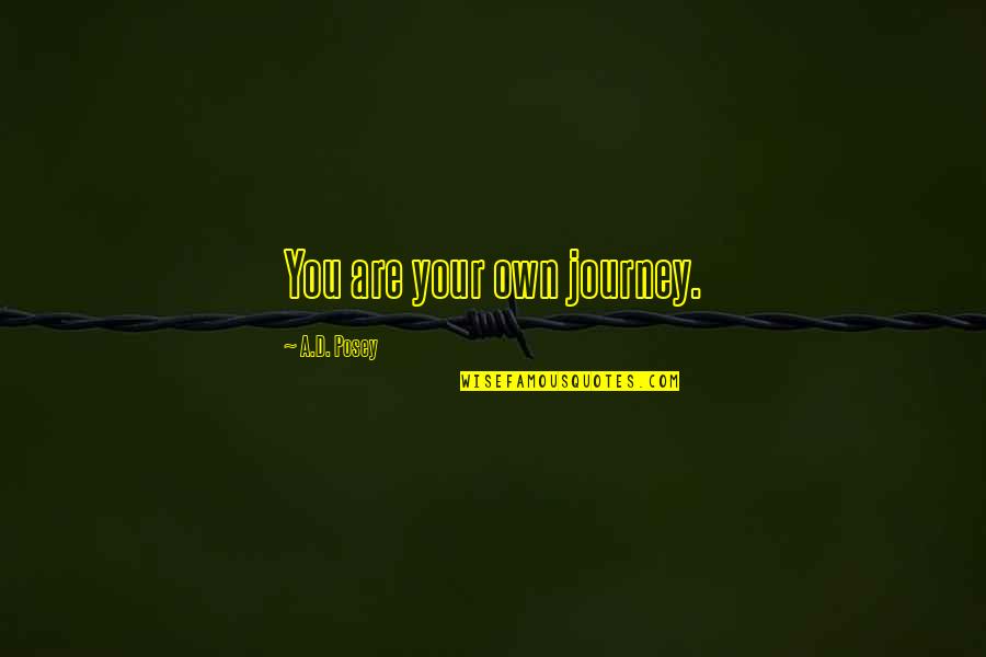 Writing Quotes Quotes By A.D. Posey: You are your own journey.