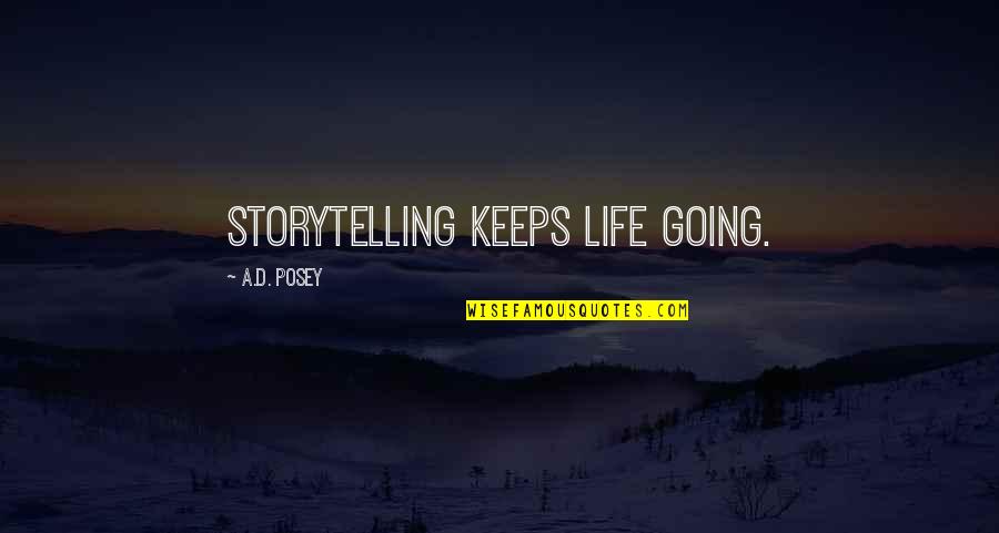 Writing Quotes Quotes By A.D. Posey: Storytelling keeps life going.
