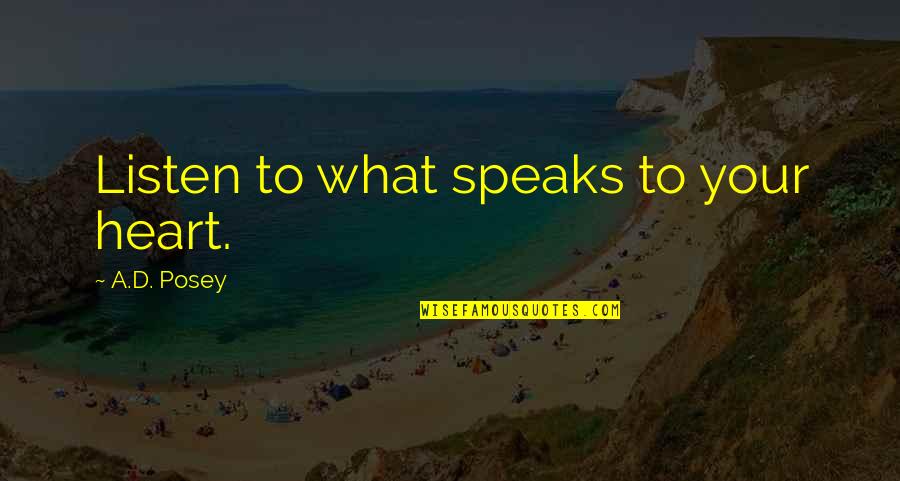 Writing Quotes Quotes By A.D. Posey: Listen to what speaks to your heart.